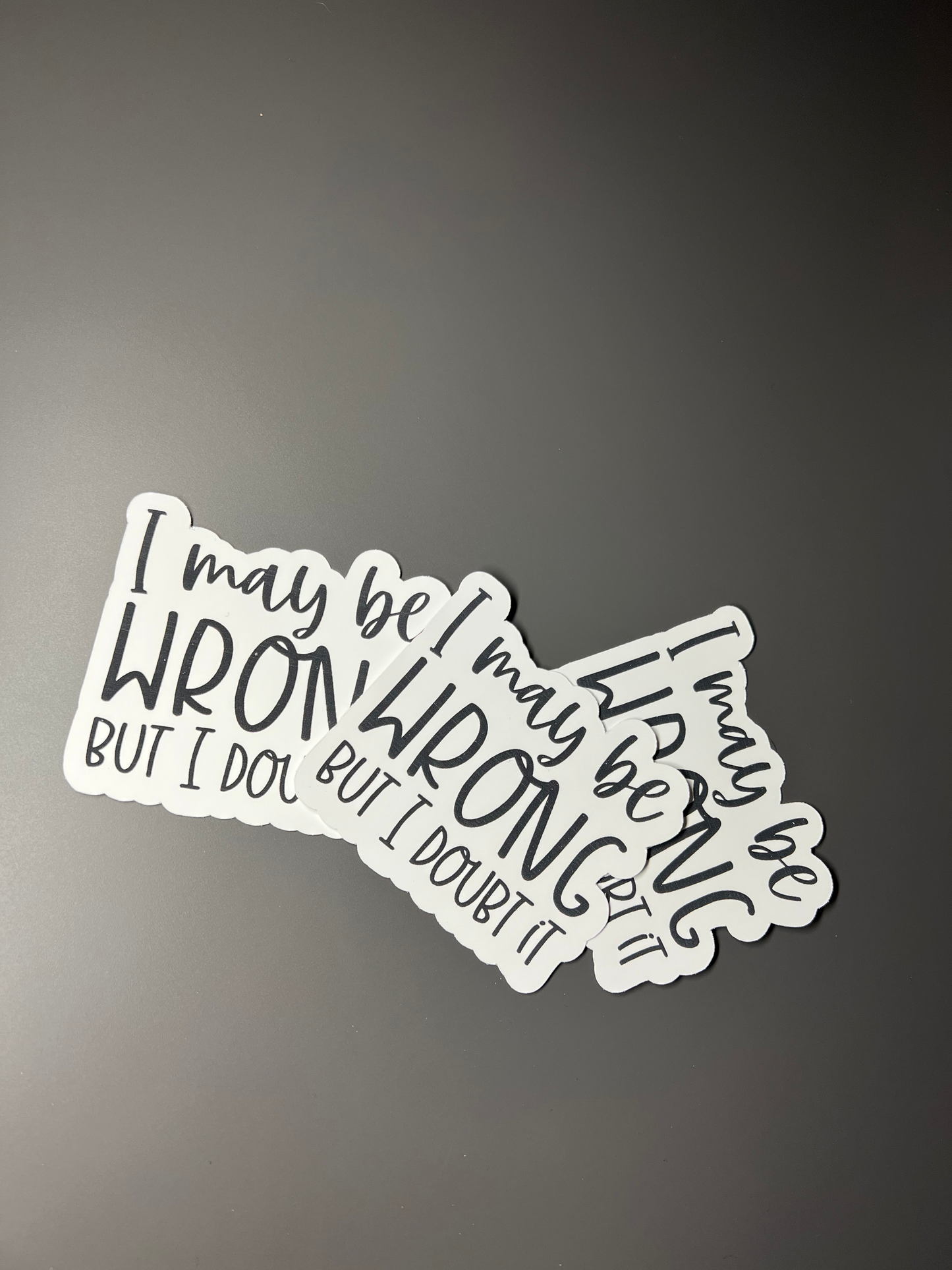 I May Be Wrong But I Doubt It Sticker