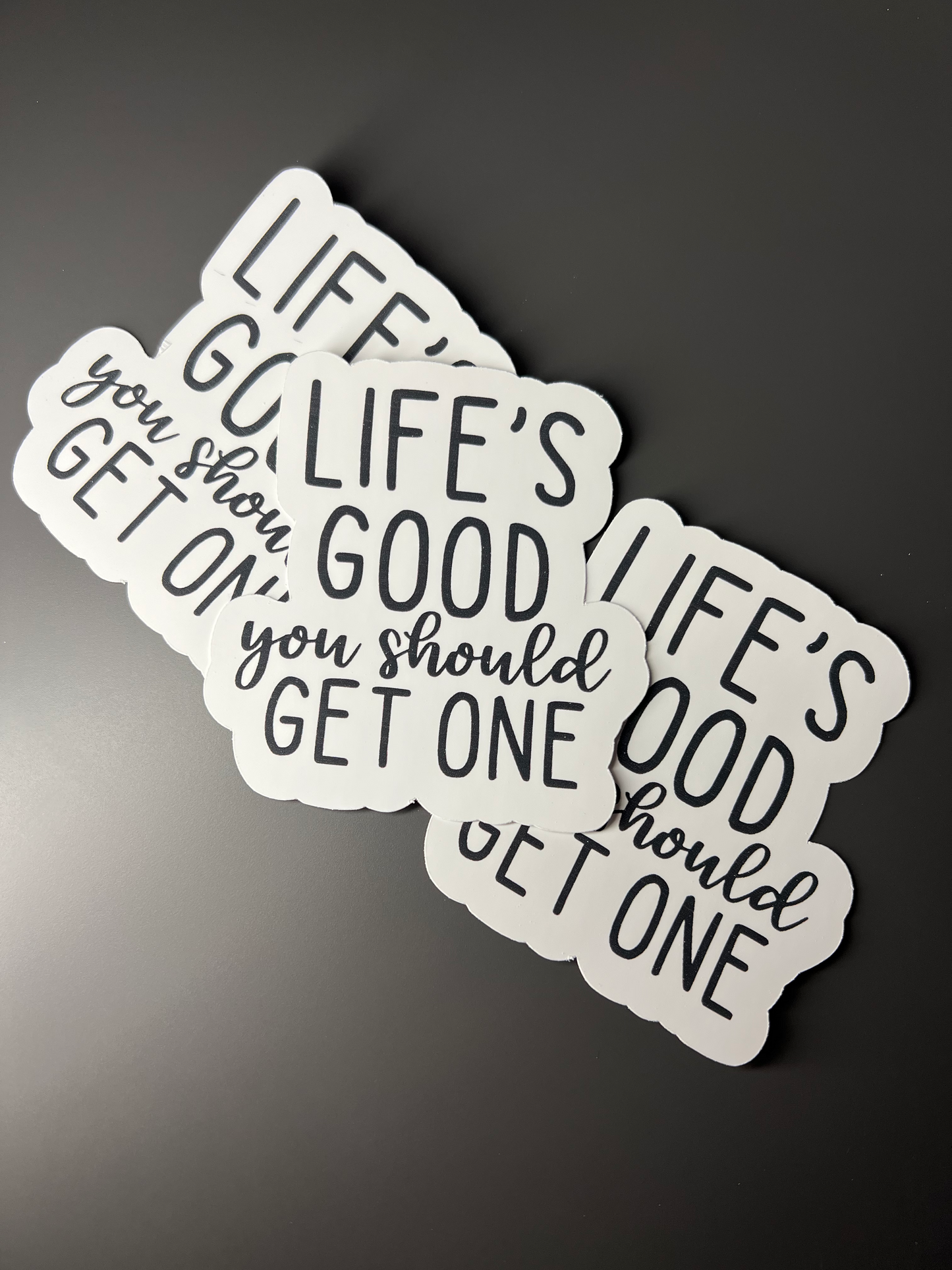 Life's good You Should Get One Sticker