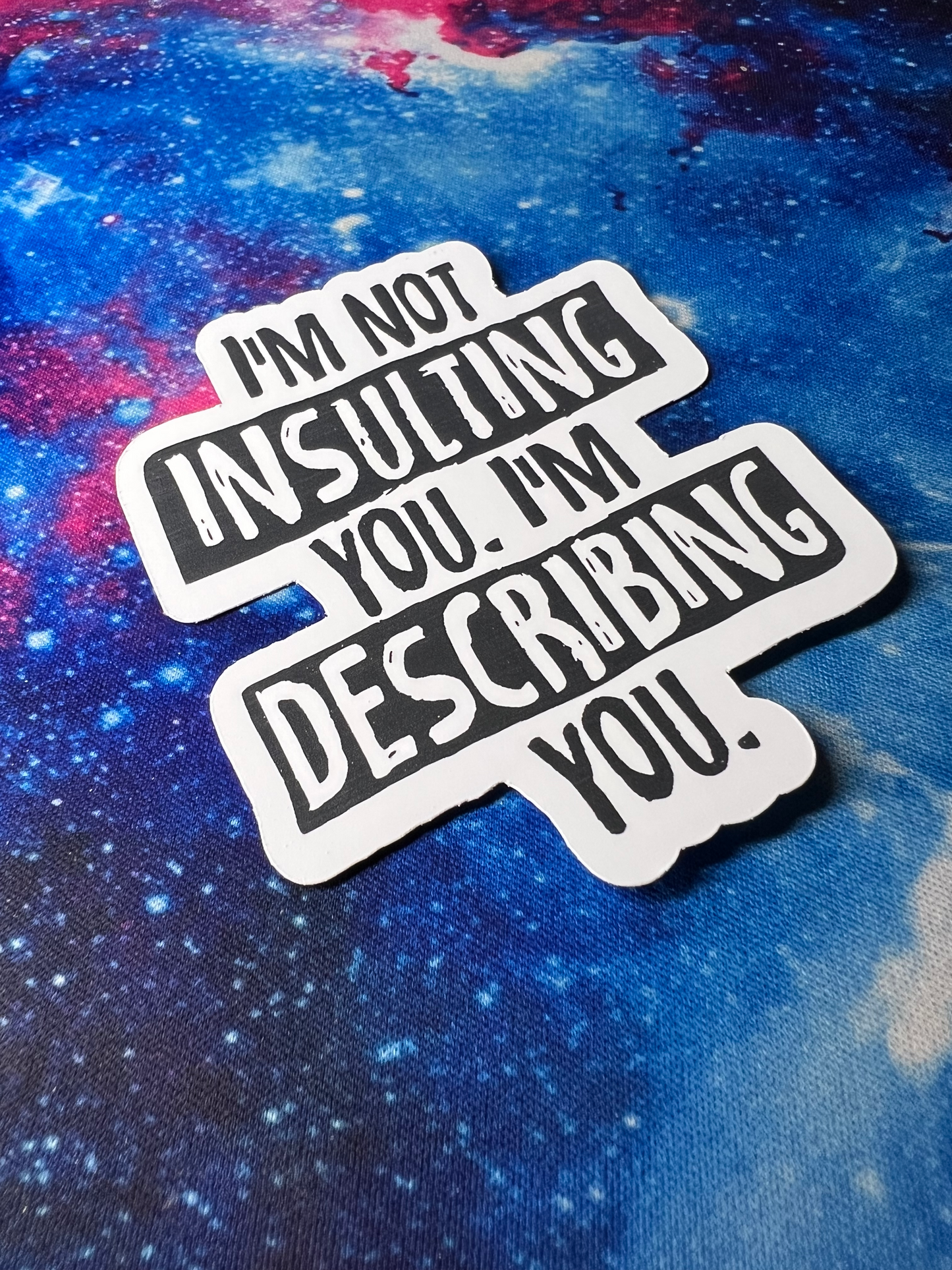 I'm Not Insulting You. I'm Describing You Sticker