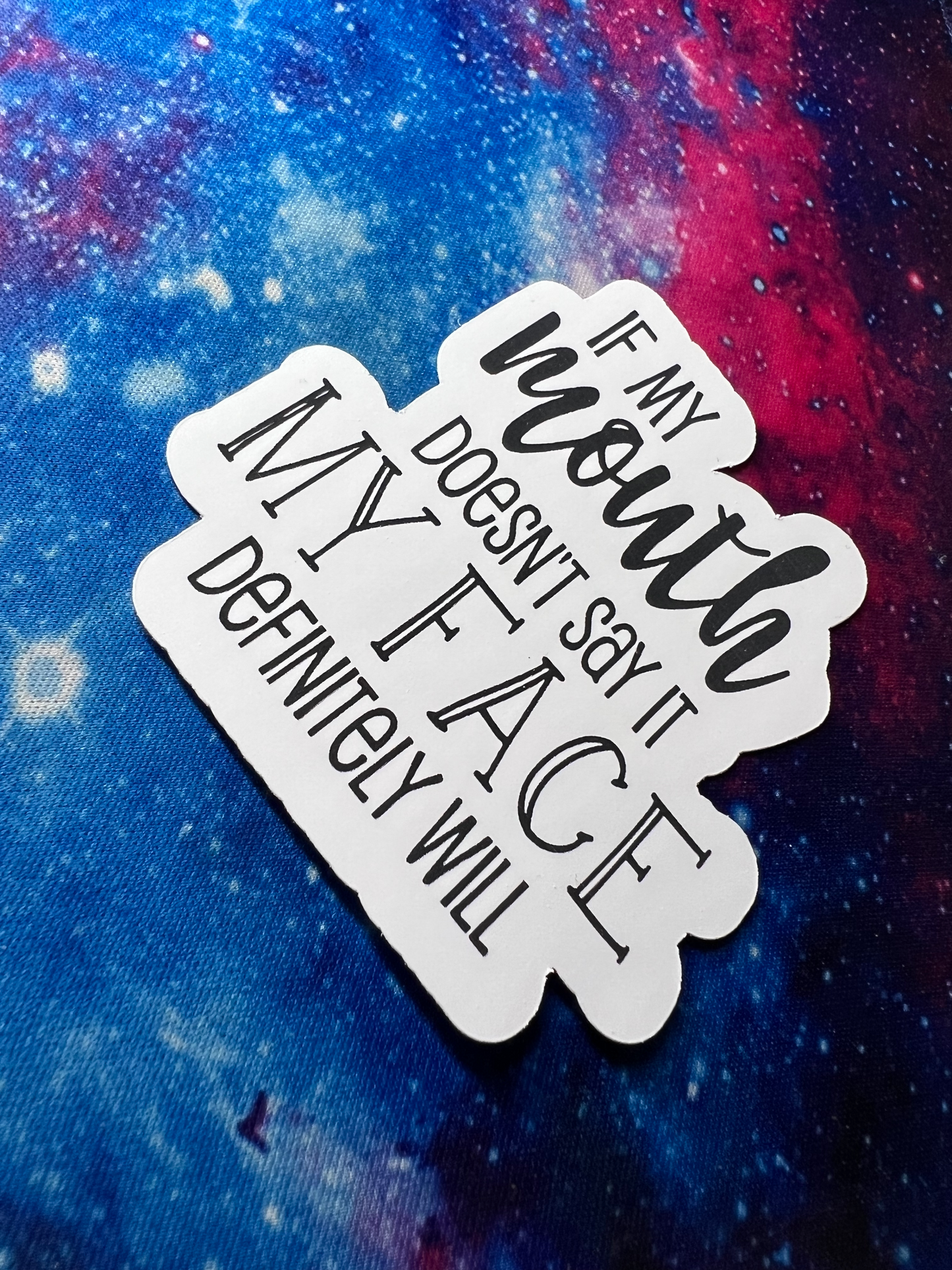 If My Mouth Doesn't Say It My Face Will Sticker