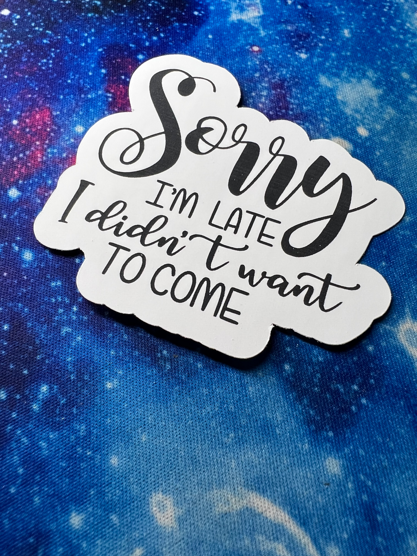 Sorry I'm Late, I Didn't Want To Come Sticker