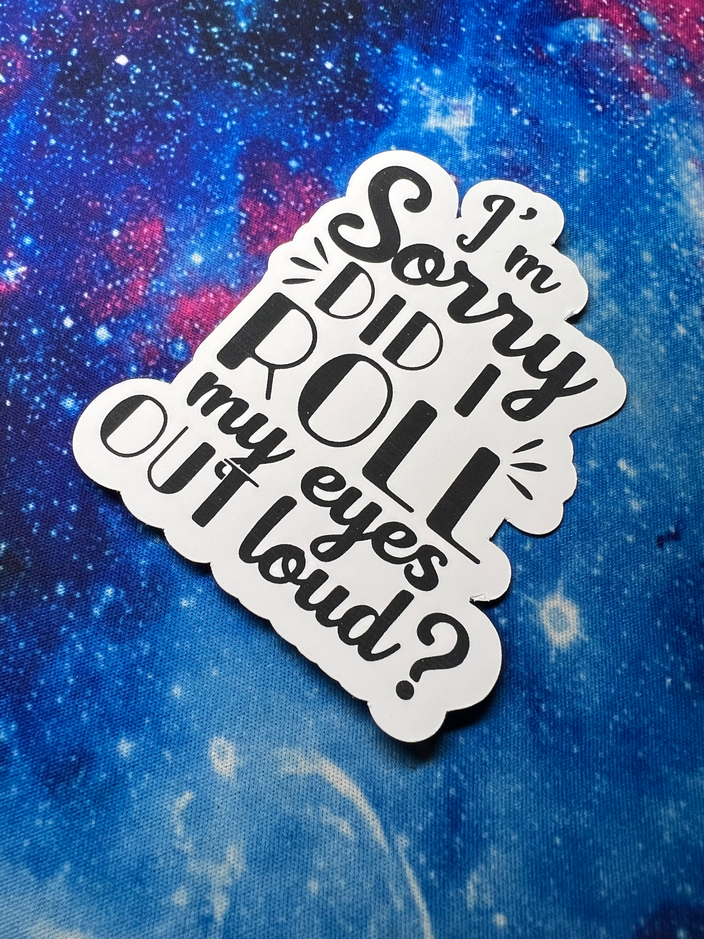 I'm Sorry Did I Roll My Eyes Out Loud Sticker