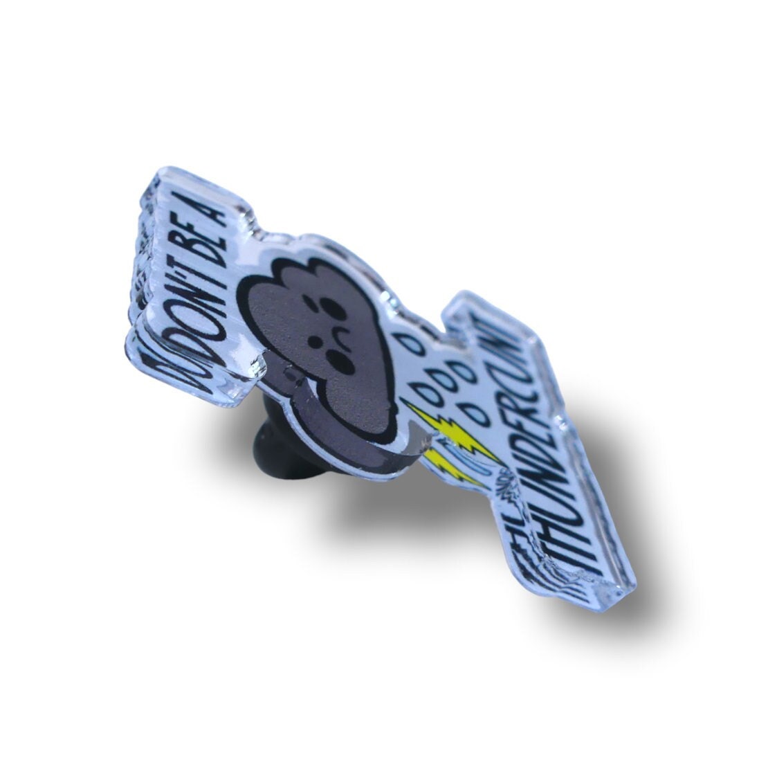 Don't Be A Thundercunt Collectible Acrylic Pin, Colourful Pin, Gift for Her, Gift For Him, Lapel Pin, Funny Pin, Fashionable Pin