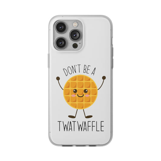Don't Be A Twat Waffle Flexi Phone Case