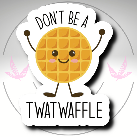 Don't Be A T***waffle Sticker