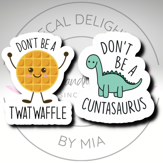 Don't Be A T***waffle  and Dont Be A C***asurs Sticker Bundle