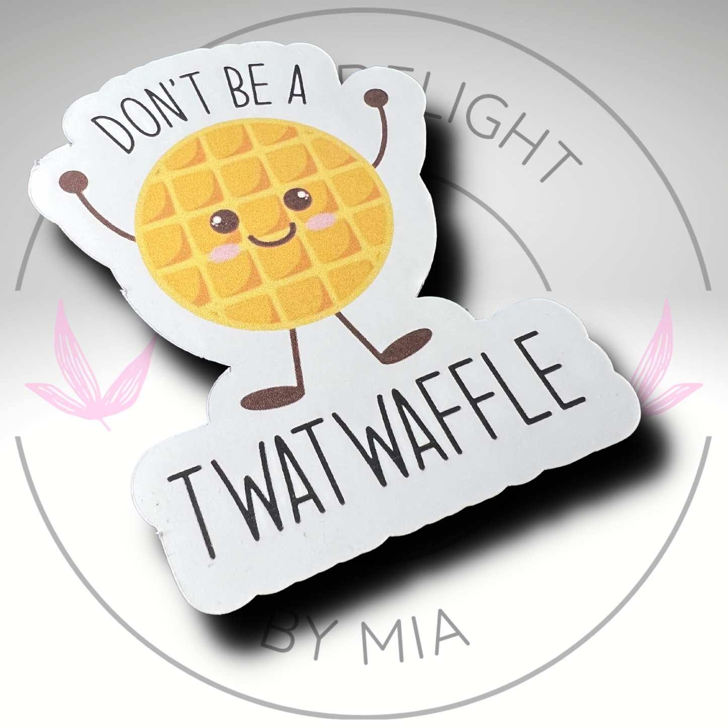 Don't Be A T***waffle Sticker