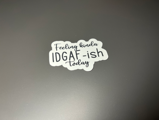 Feeling Kinds IDGAF-ish sticker