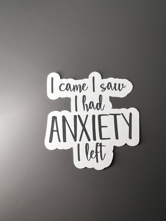 I Came, I Saw, I Had Anxiety, I Left Sticker