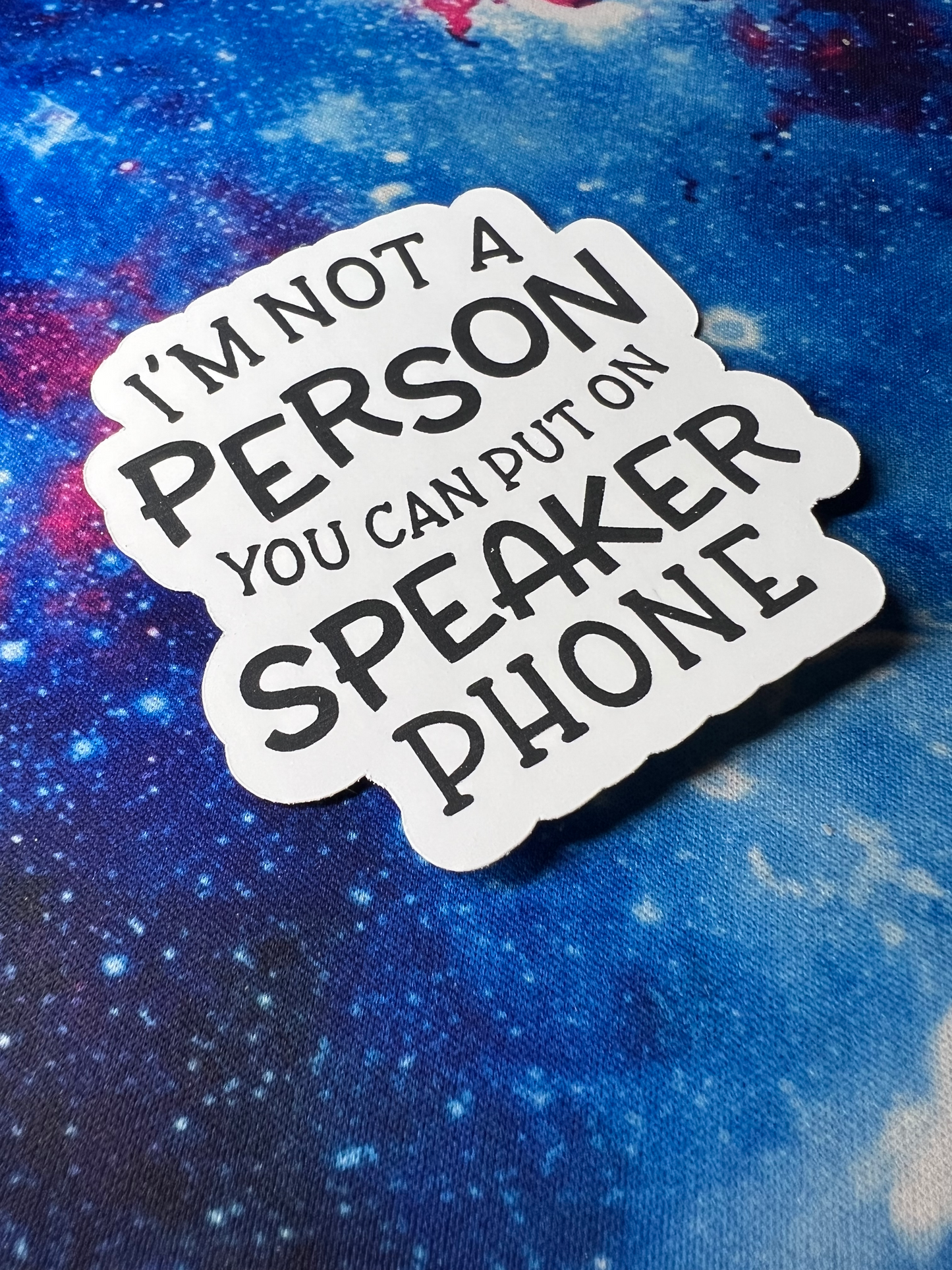 I'm Not The Type Of Person You Can Put On Speaker Phone Sticker