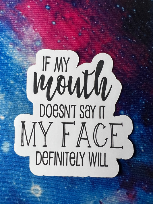 If My Mouth Doesn't Say It My Face Will Sticker