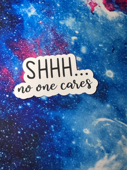 Shhh... No One Cares Sticker