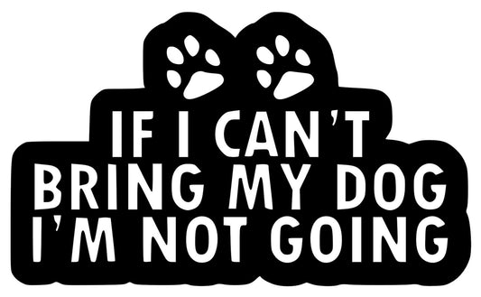 If I Can't Bring My Dog Sticker